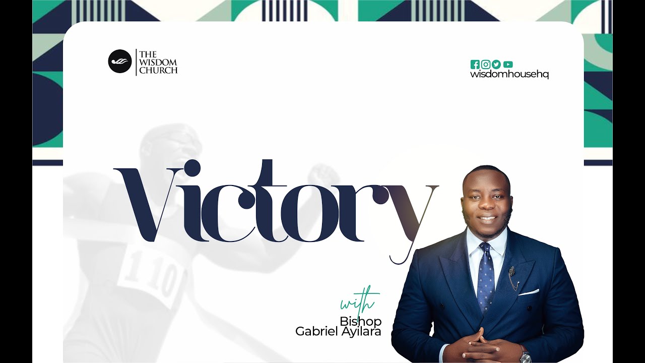 VICTORY (pt1) - BISHOP GABRIEL AYILARA | WISDOM HOUSE HQ