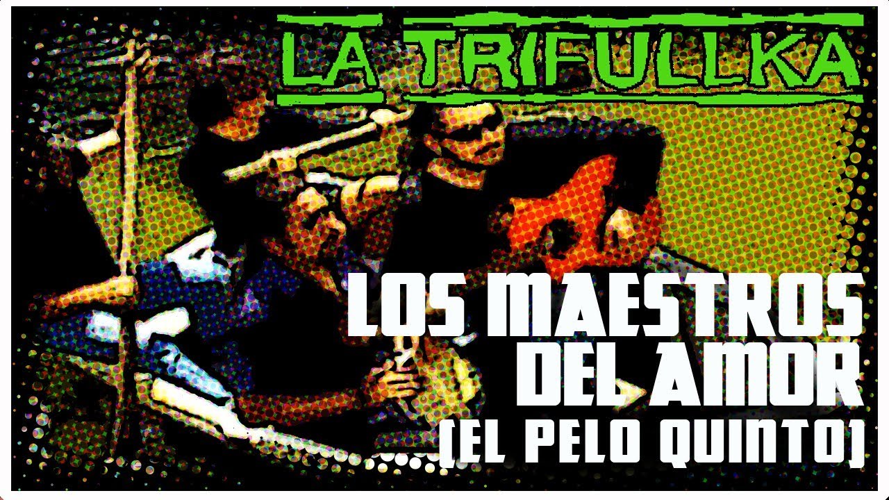Los Maestros del Amor (El Pelo Quinto) La Trifullka