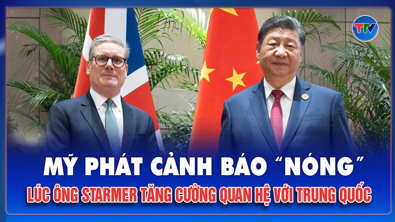 Ông Trump lên tiếng về quan hệ Anh – Trung trong bối cảnh Starmer công du Trung Quốc