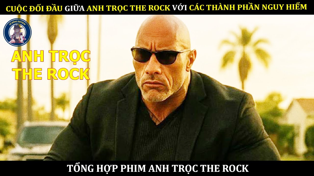 CUỘC ĐỐI ĐẦU GIỮA ANH TRỌC THE ROCK VỚI CÁC THÀNH PHẦN NGUY HIỂM || TỔNG HỢP PHIM ANH HÓI