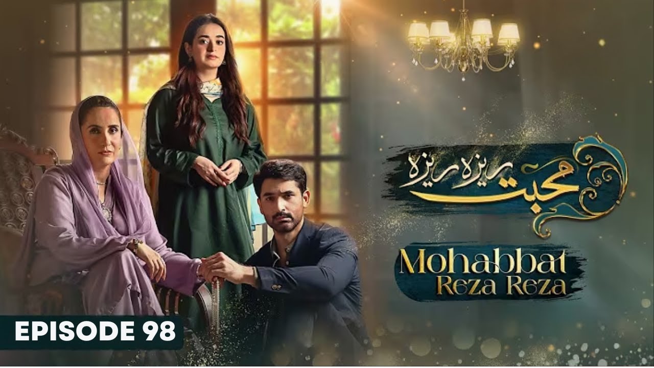 Mohabbat Reza Reza - Episode 98 - 28th January 2025 - [ Mirza Zain Baig & Minsa Malik ] #episode 98
