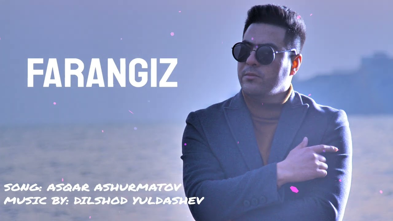 Asqar Ashurmatov - Farangiz | Аскар Ашурматов - Фарангиз
