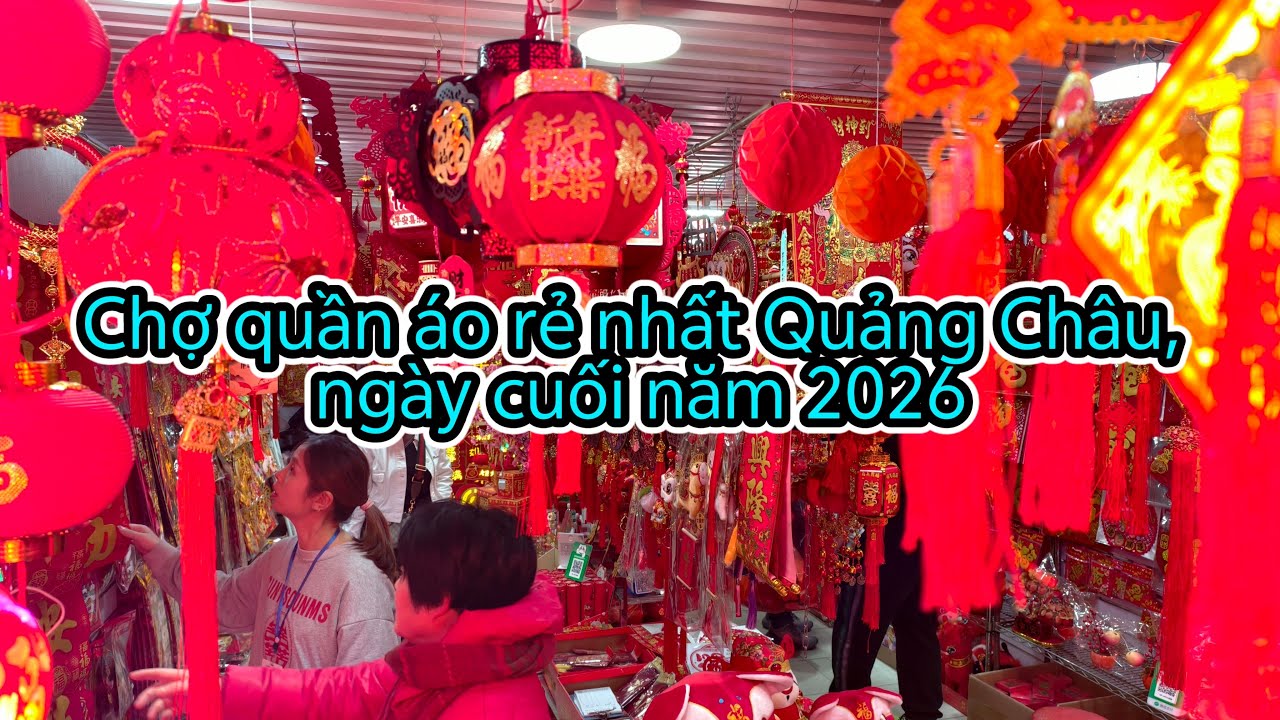 DU LỊCH TRUNG QUỐC: Chợ đầu mối quần áo rẻ nhất Quảng Châu vào dịp tết ntn? [4K]