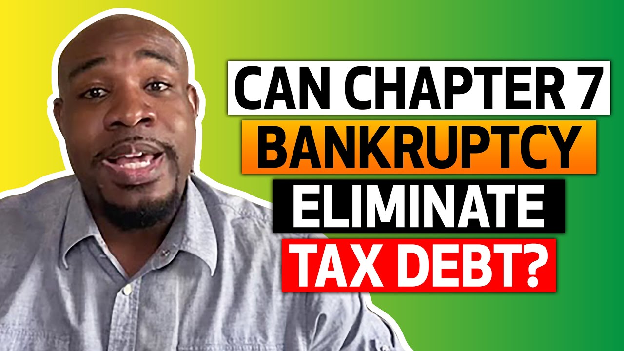 Can Chapter 7 Bankruptcy Eliminate Tax Debt?