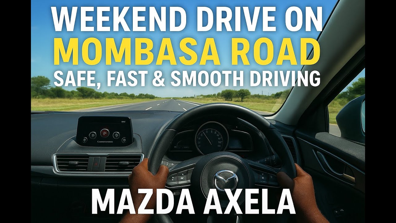 Поездка на выходные по дороге Момбаса на Mazda Axela | Безопасное, быстрое и комфортное вождение ...