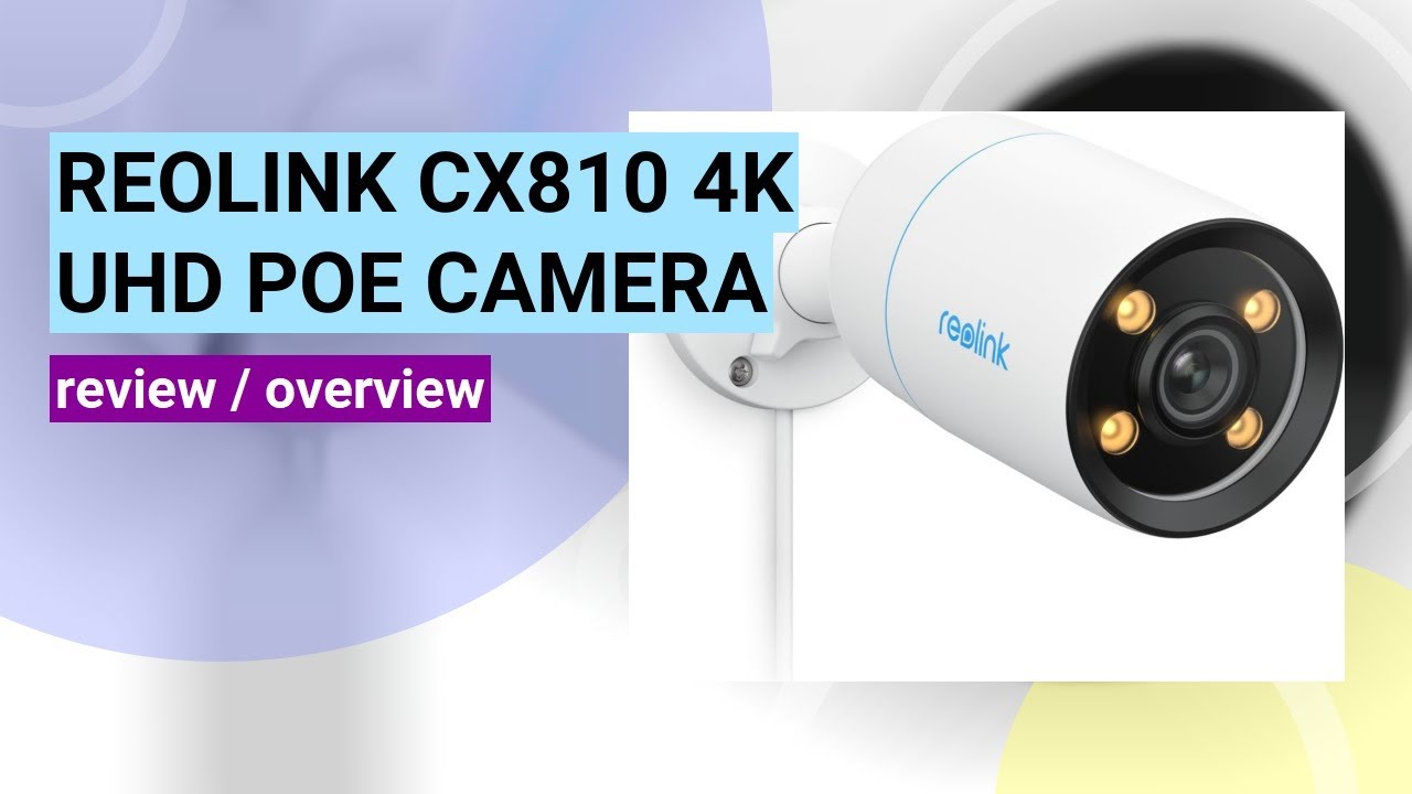 REOLINK CX810 PoE Camera Review: 4K UHD & True Color Night Vision Unveiled!