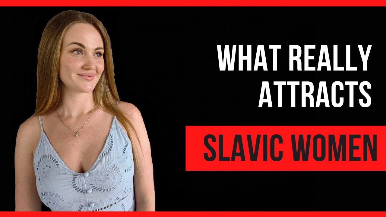 4 Things That Make You Attractive to Slavic Women