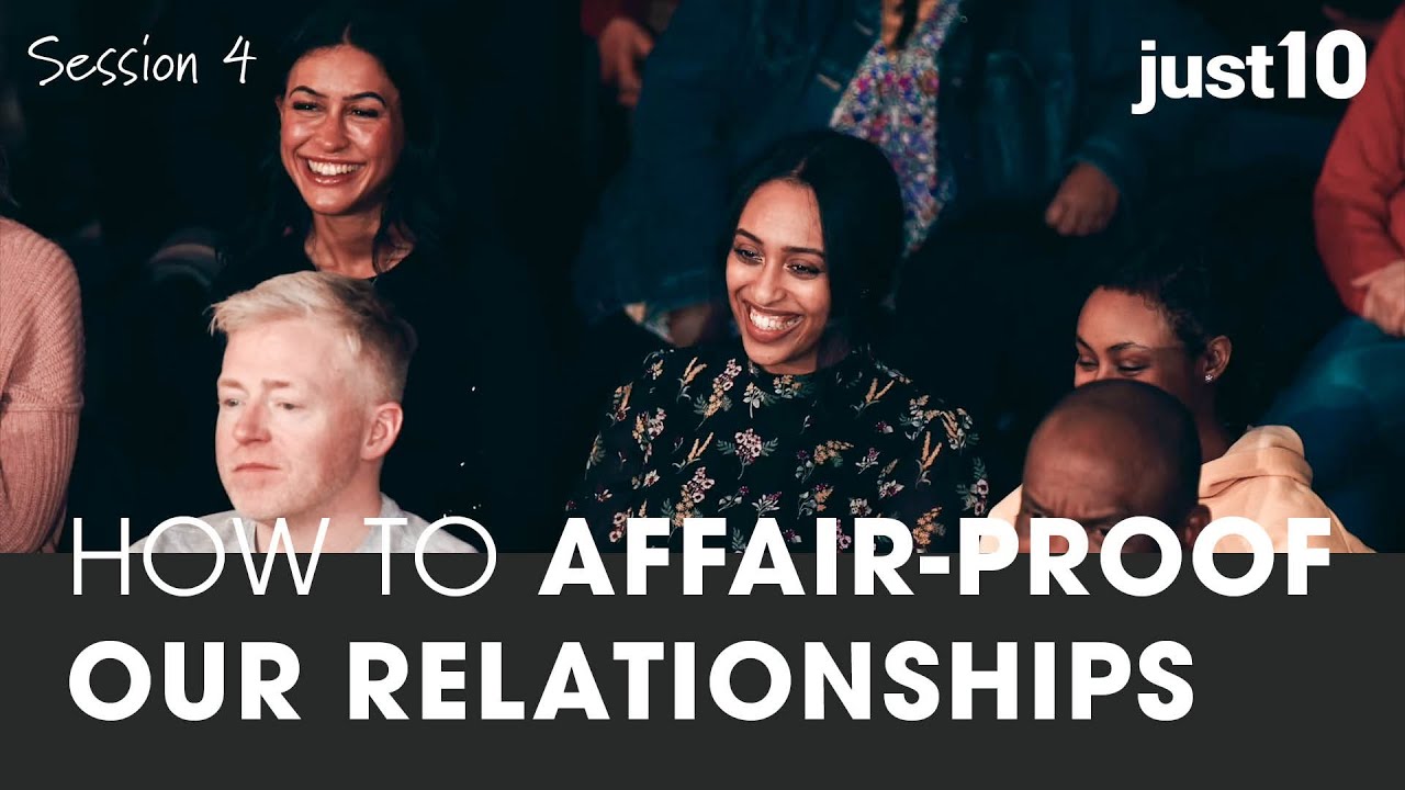just10 // SESSION FOUR How to Affair-Proof Our Relationships
