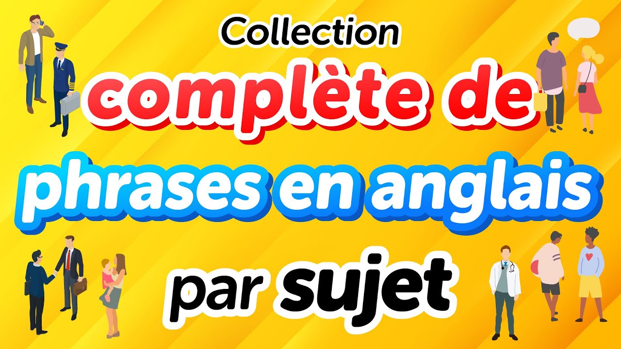Phrases de conversation en anglais par sujet - Une collection complète