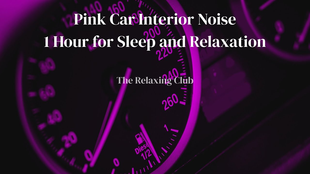 Pink Car Interior Noise – 1 Hour for Sleep and Relaxation | The Relaxing Club