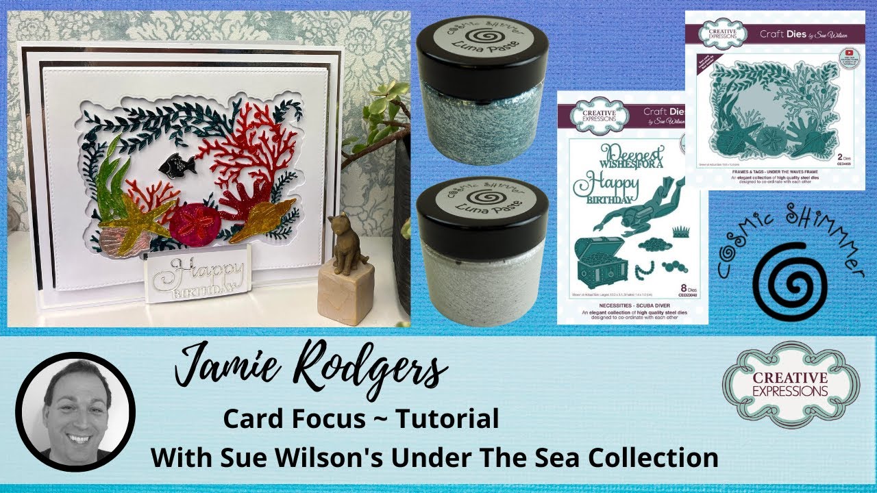 Jamie Rodgers ~ Card Focus Tutorial ~ Creative Expressions Under The Sea Collection By Sue Wilson