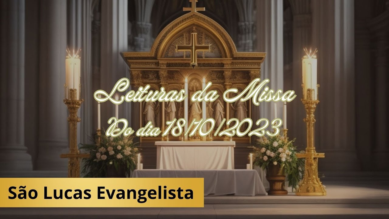Liturgia Di&aacute;ria - Leituras da Missa de 18/10/2023 em Mem&oacute;ria de S&atilde;o Lucas Evangelista + Homilia