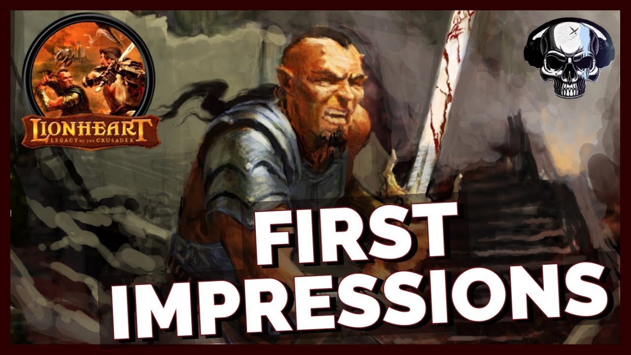 Lionheart: Legacy Of The Crusader - First Impressions