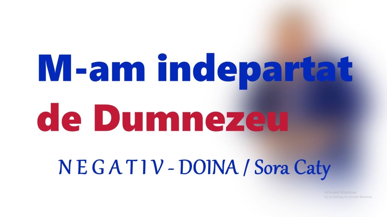 Negativ Doina -  M-am indepartat de Dumnezeu