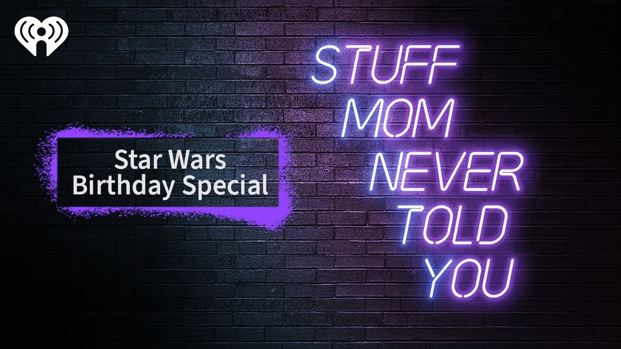 The Star Wars Birthday Special | STUFF MOM NEVER TOLD YOU