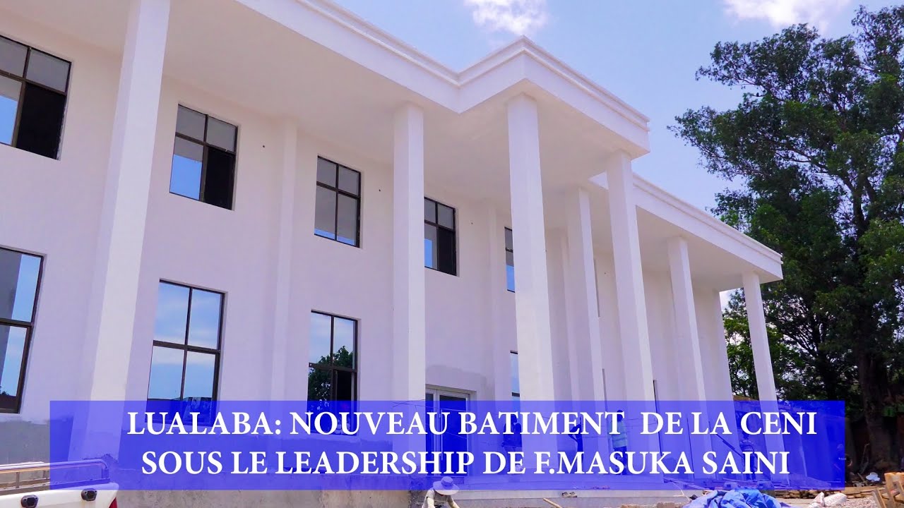 LUALABA ; NOUVEAU BÂTIMENT DE LA CENI SOUS LE LEADERSHIP DE FIFI MASUKA SAINI