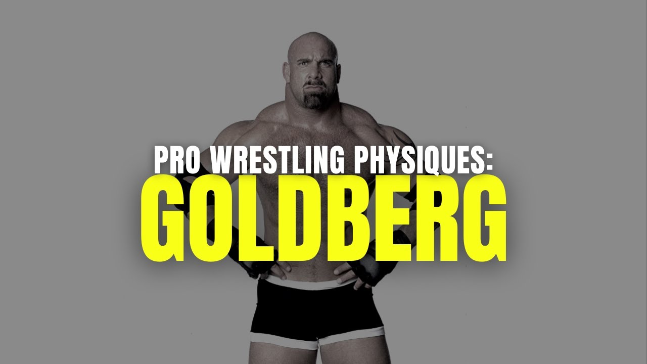 GOLDBERG - WHO’S NEXT: Pro Wrestling Physiques