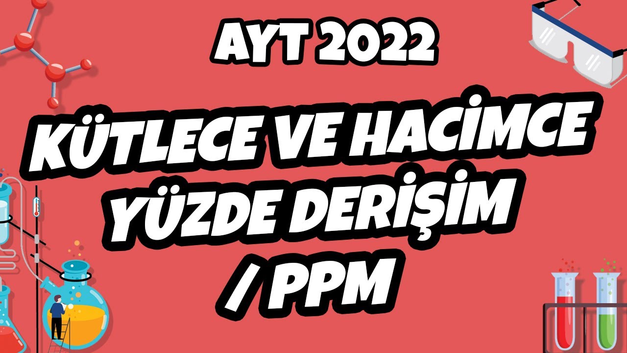 Kütlece ve Hacimce Yüzde Derişim / PPM | AYT Kimya 2022 #hedefekoş