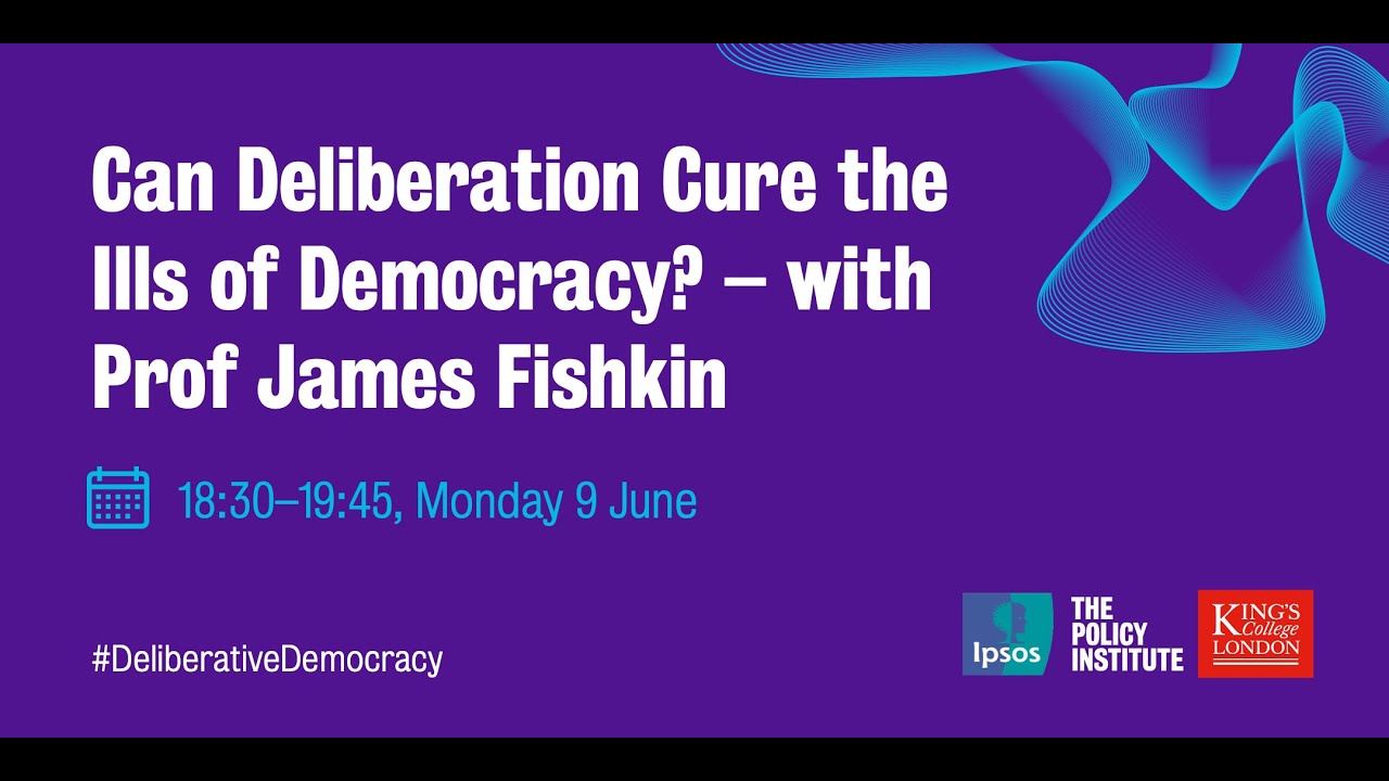 Can Deliberation Cure the Ills of Democracy? – with Prof James Fishkin