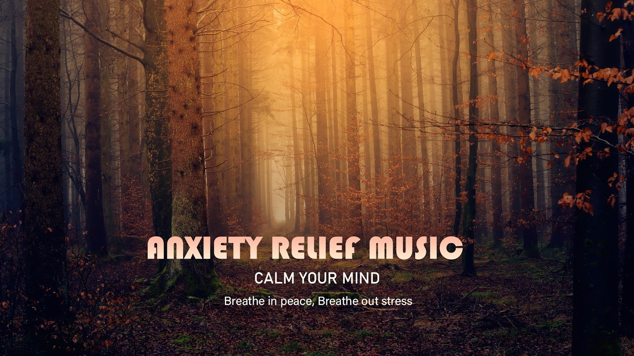 Anxiety Relief Music and Calm Your Mind