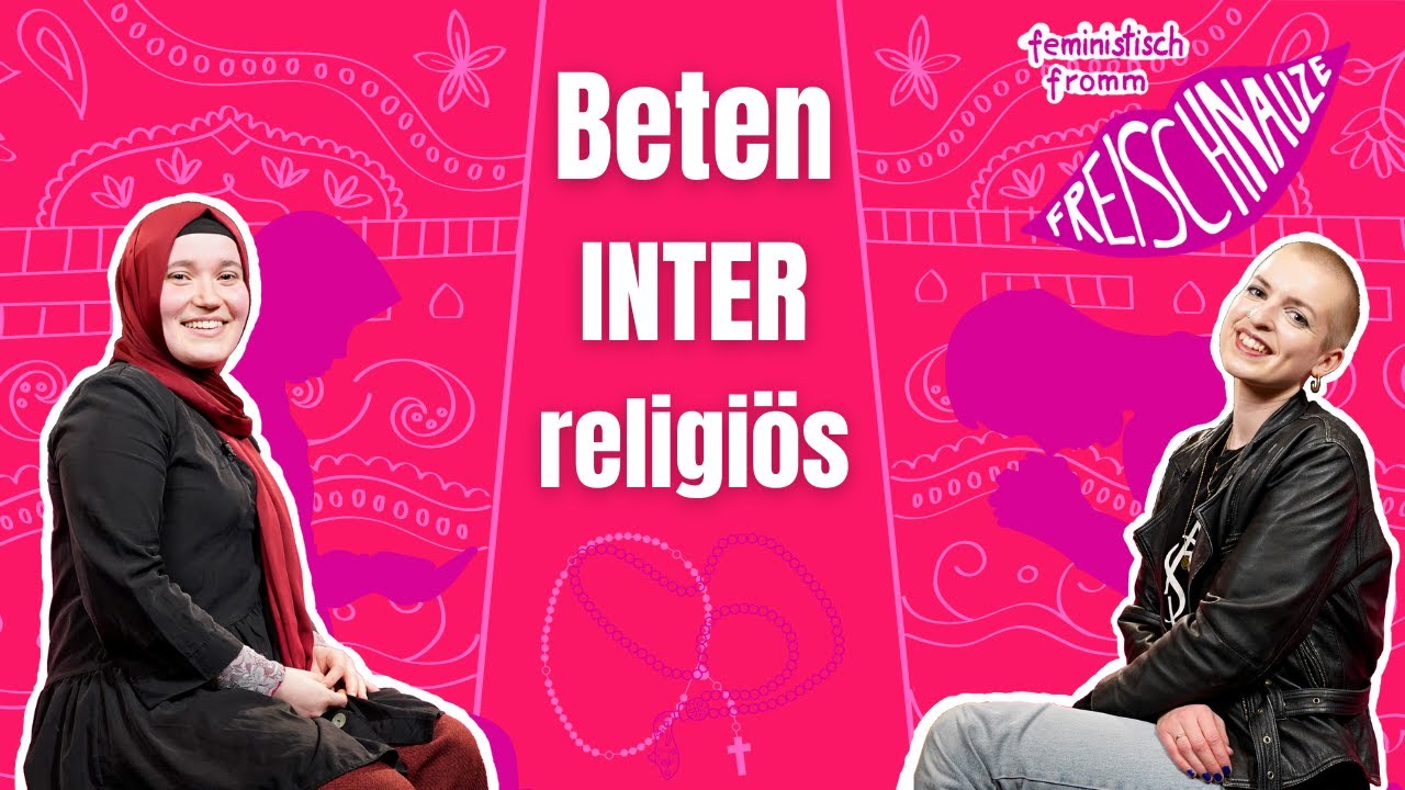 Beten interreligiös | FREISCHNAUZE mit Kübra