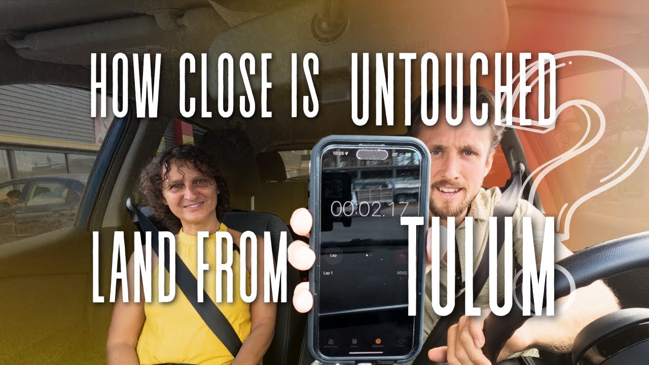 How long will it take to get to untouched land from Tulum? (Paradise Found)