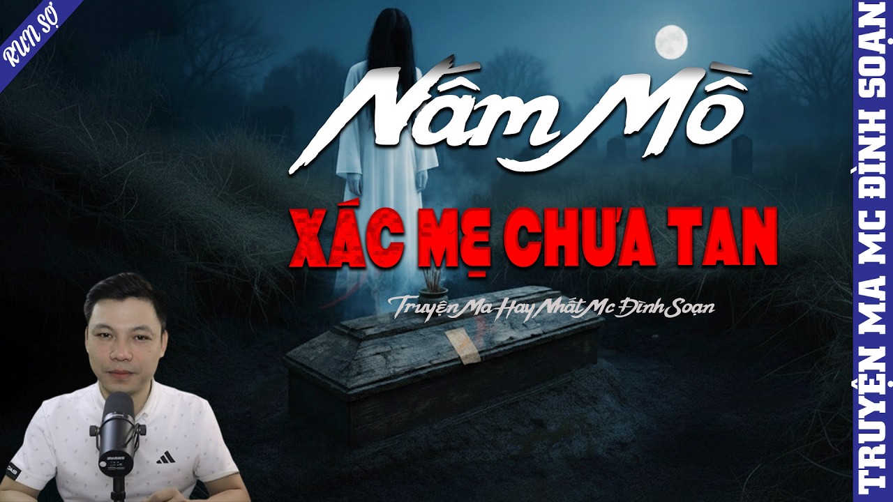 TRUYỆN MA: NẤM MỒ XÁC MẸ CHƯA TAN  | MC ĐÌNH SOẠN KỂ MỚI NHẤT 2026