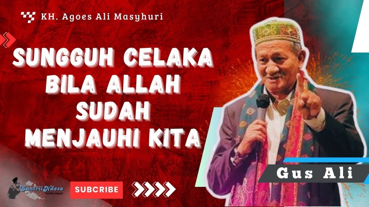 NGAJI KH AGOES ALI MASYHURI (GUS ALI) _ SUNGGUH CELAKA BILA ALLAH SUDAH MENJAUHI KITA