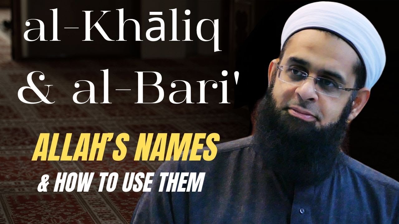 al-Khāliq and al-Bari': Allah's Names & How to Use Them | Dr. Mufti Abdur-Rahman ibn Yusuf Mangera