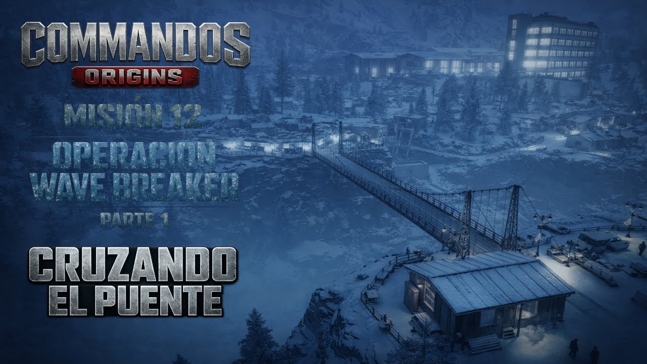 COMMANDOS ORIGINS | OPERACIÓN WAVE BREAKER PARTE 1 | Primeros pasos y cruzamos el puente