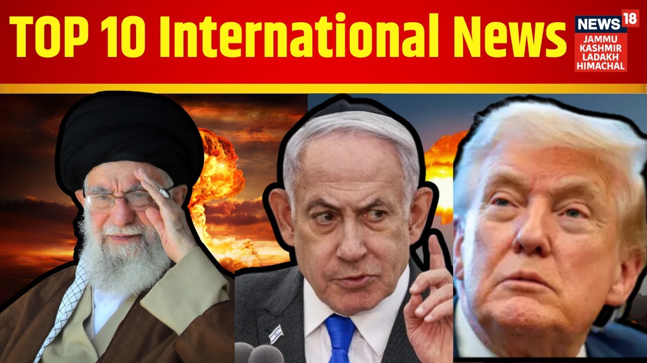TOP 10 International News  | Donald Trump | Ali Khamenei | Benjamin Netanyahu | NEWS18 JKLH | N18G