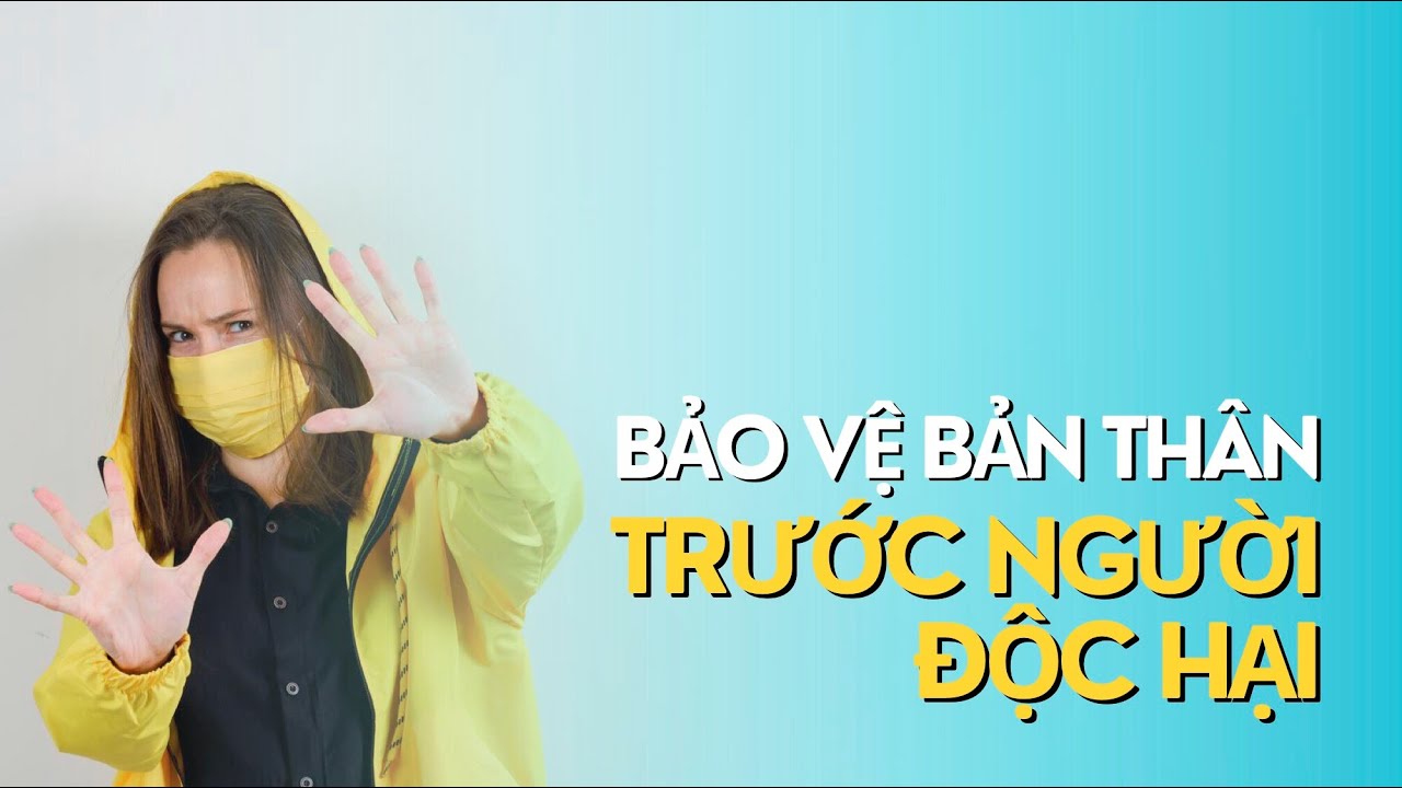 Bảo vệ bản thân trước người độc hại