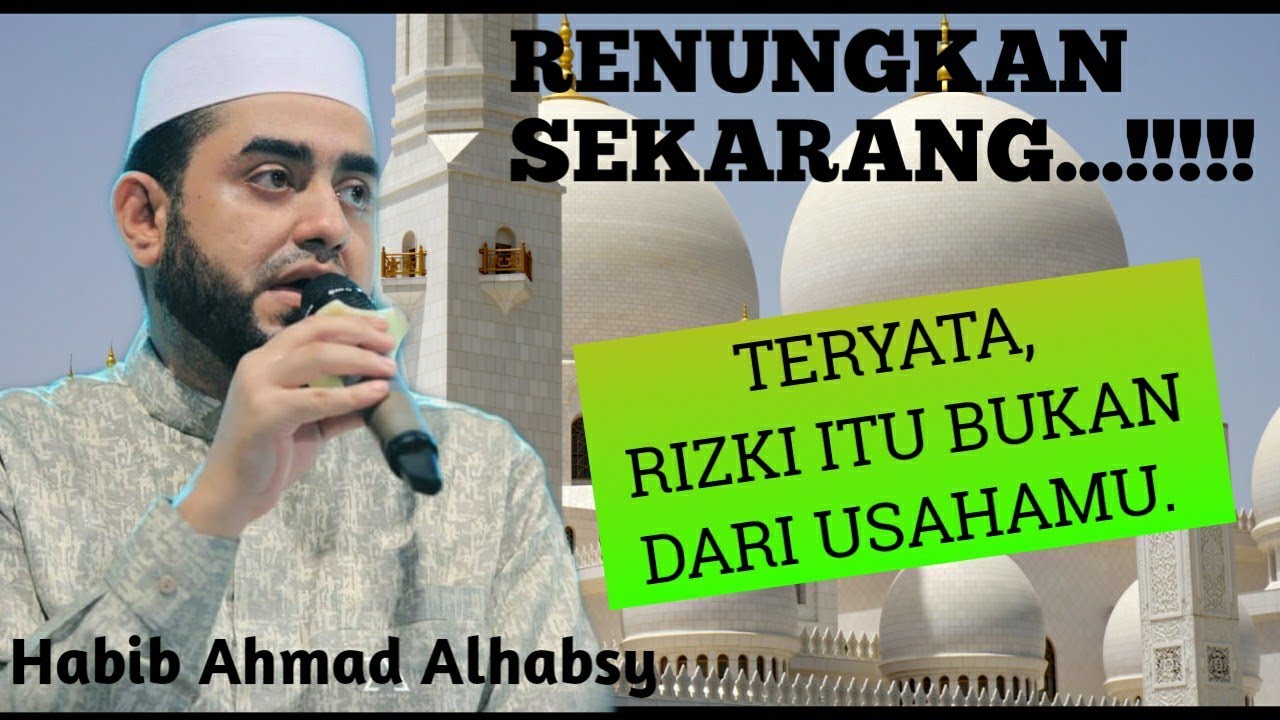 TERYATA RIZKI ITU BUKAN DARI USAHA KITA | habib ahmad al habsyi