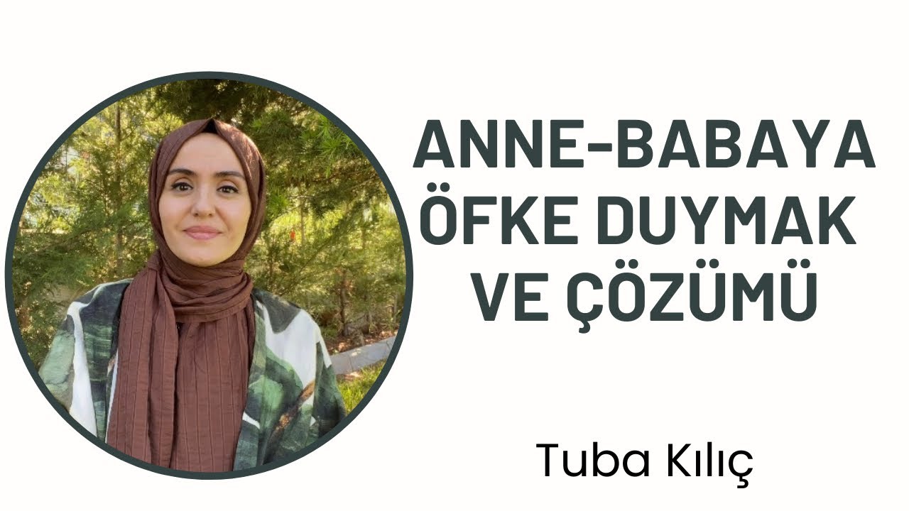 Anne-Babaya Öfke Duymak ve Çözümü