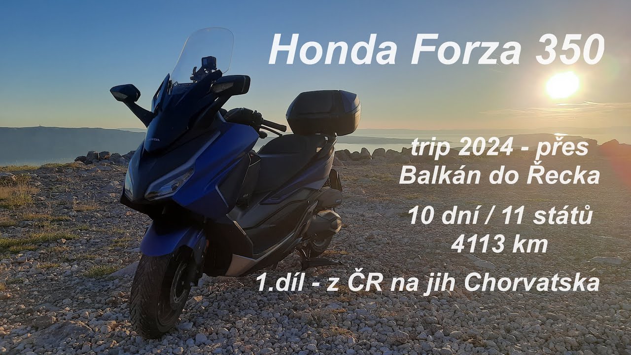 Honda Forza 350 - Na skútru do Řecka, 1.díl - z ČR na jih Chorvatska  (7/2024)