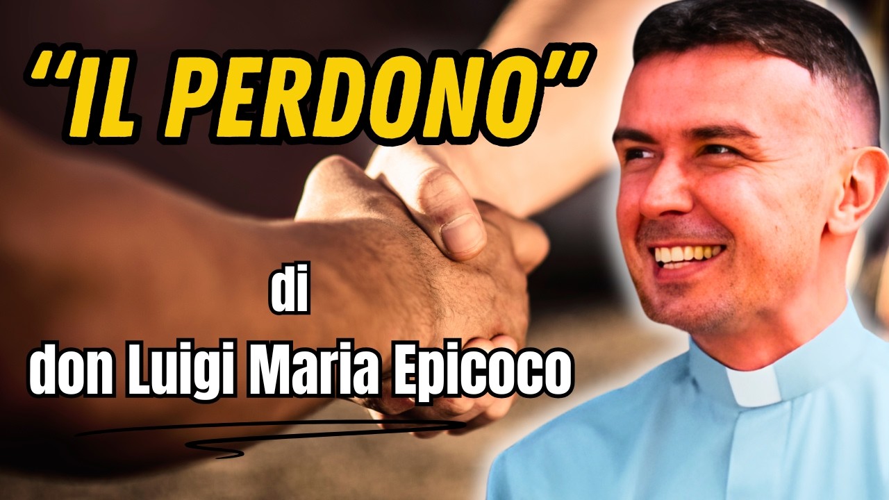 Il perdono come chiave per stare insieme – Don Luigi Maria Epicoco