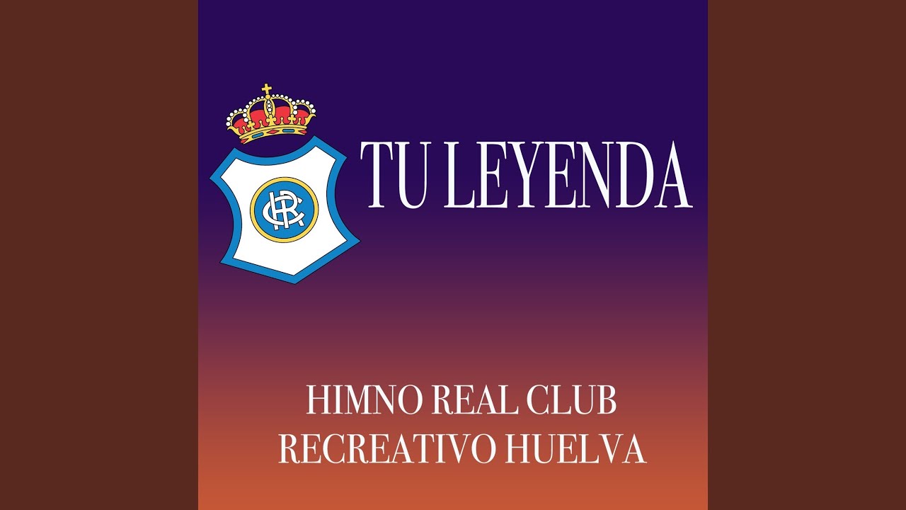Tu leyenda - Himno Real Club Recreativo de Huelva