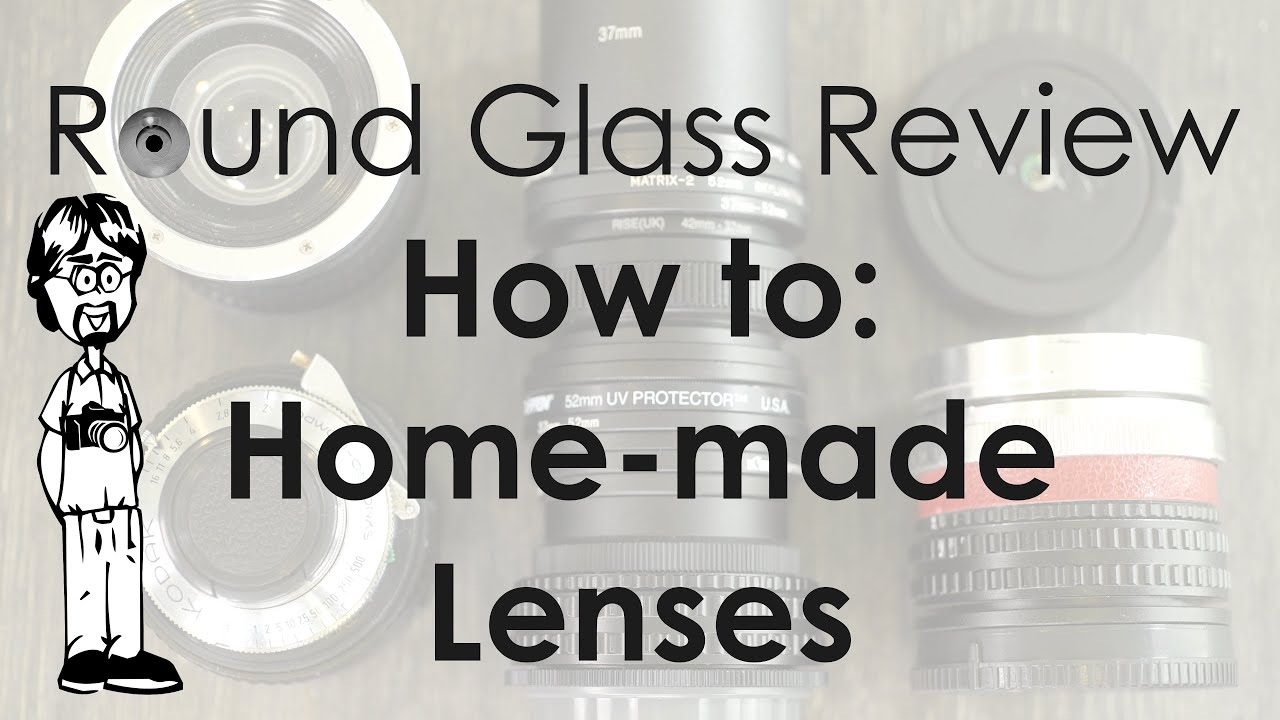 How to Make Home-made Camera Lenses from Simple Elements or Rangefinder Lenses | Round Glass Review