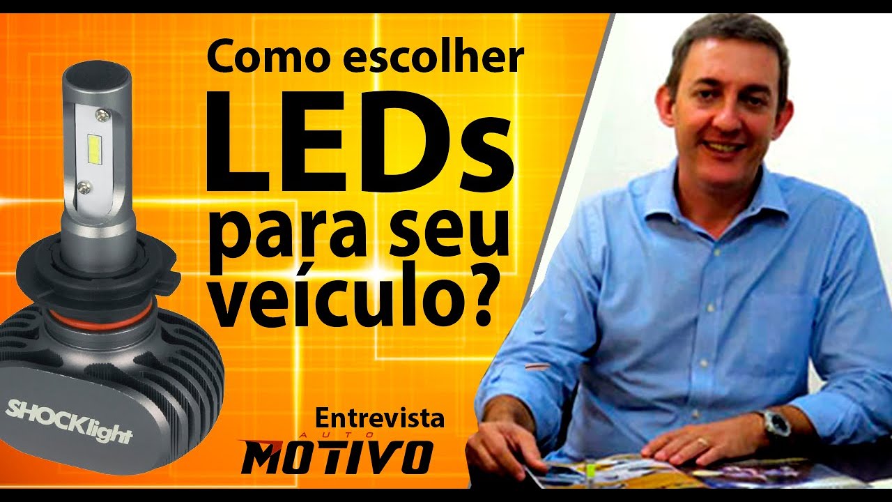Tipos de LED - Como escolher as lâmpadas certas para seu veículo? Marcos Rosa diretor da SHOCKLIGHT