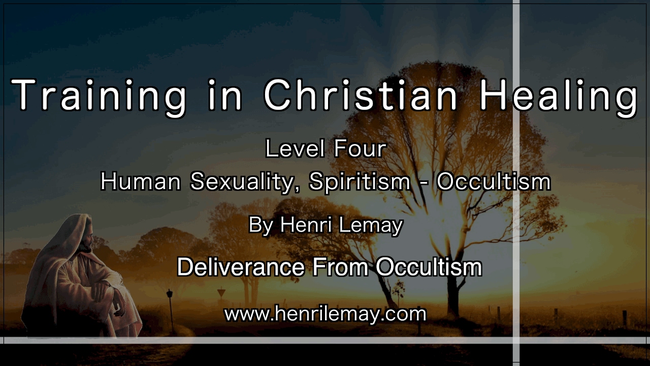 Level Four-Deliverance From Occultism, Training in Christian Healing by Henri Lemay
