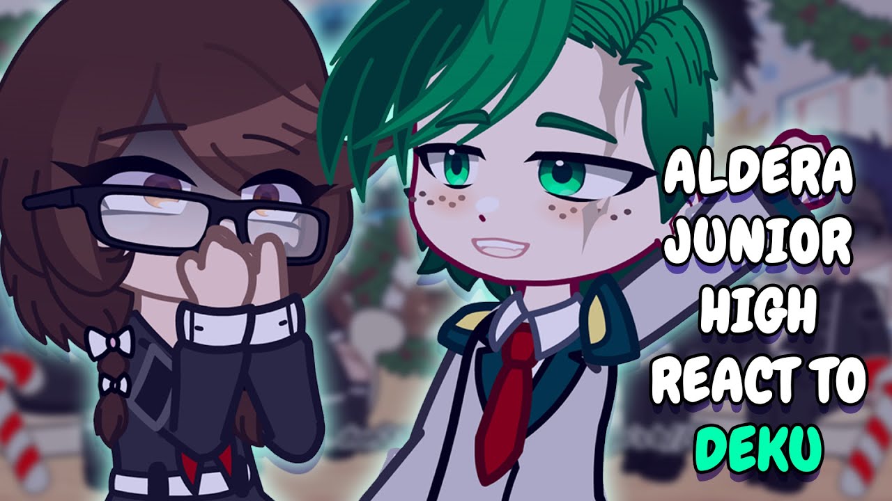 Aldera Junior High React To Deku // Gacha Club