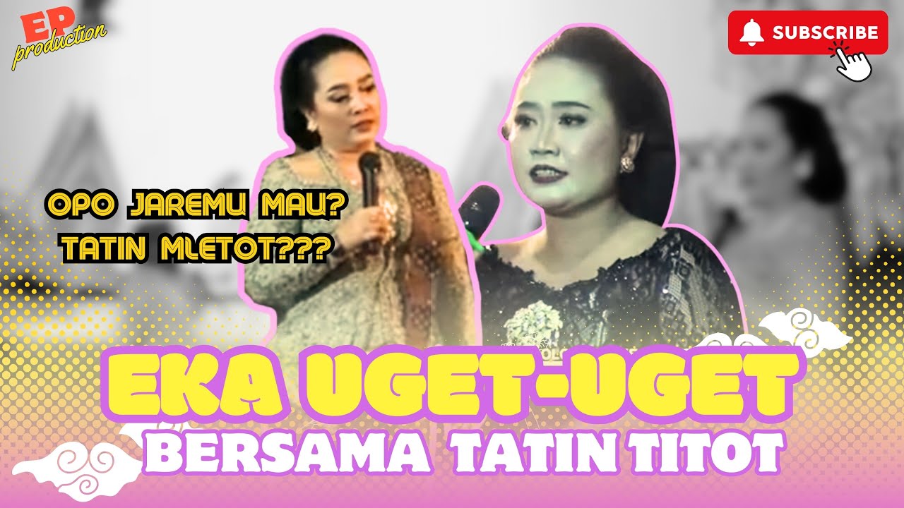 EKA UGET-UGET ft. TATIN TITOT & KI JUMBUH SISWANTO ‼️