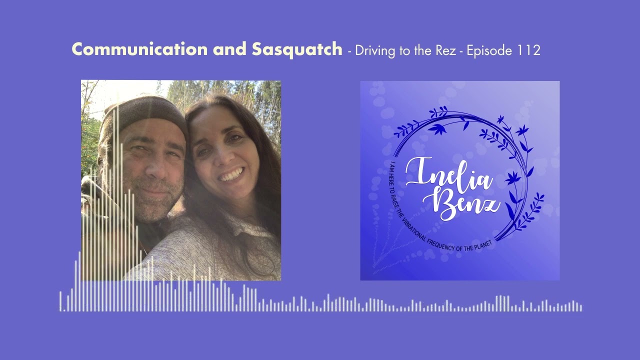 Communication and Sasquatch - Driving to the Rez - Episode 112