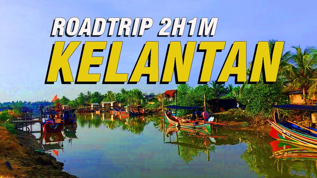 Road Trip 2H1M ke KELANTAN