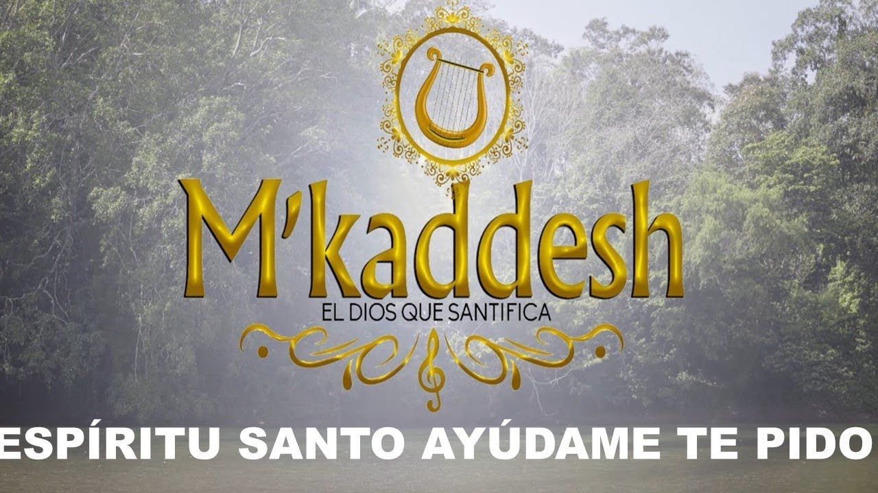 M&acute;kaddesh - Esp&iacute;ritu Santo Ay&uacute;dame Te Pido (Video con letra oficial)