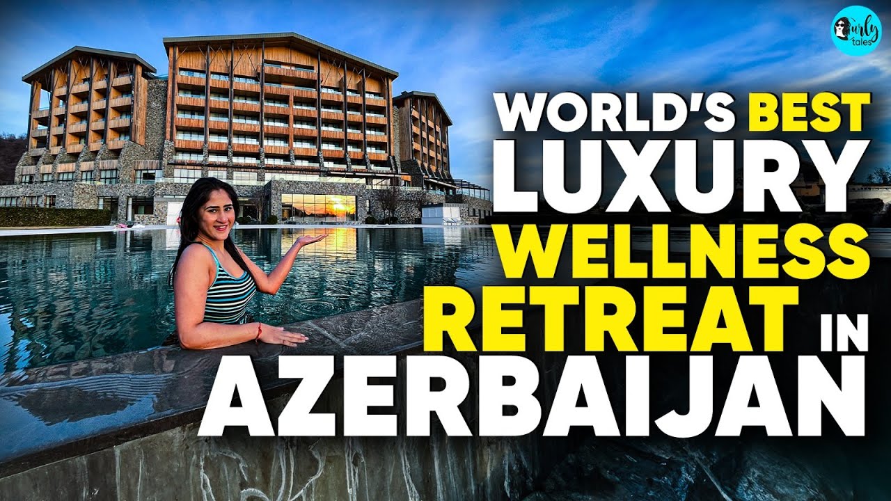 World's Top 3rd Wellness Retreat In Azerbaijan For AED 58000, 3 Days | Wanderluxe | Curly Tales ME