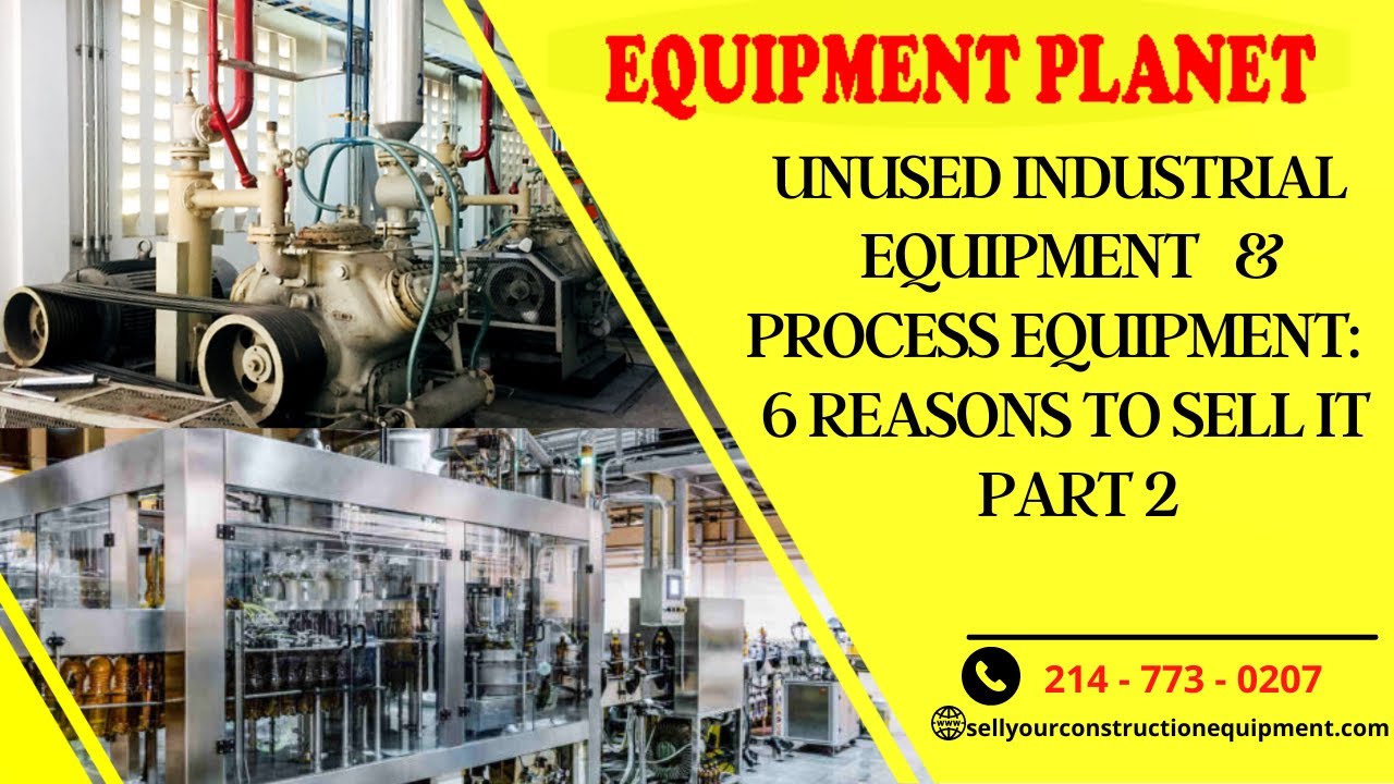 Reasons to Sell Unused Industrial and Process Equipment - P2