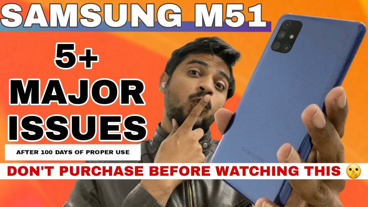 SAMSUNG GALAXY M51 -  MAJOR ISSUES.  AFTER 100 + DAYS OF USE. DON'T PURCHASE BEFORE WATCHING THIS.