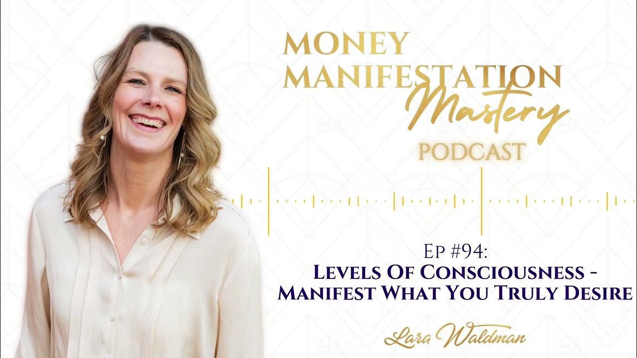 Levels Of Consciousness - Manifest What You Truly Desire - Money Manifestation Mastery Podcast Ep 94