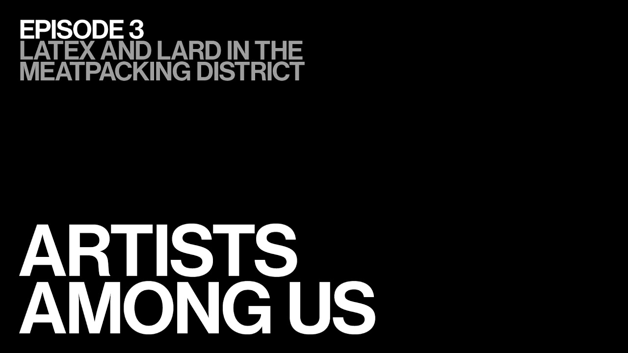 Episode 3: Latex and Lard in the Meatpacking District | Artists Among Us